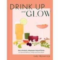 ราคา Drink Up and Glow Non Alcoholic Adaptogen Infused Drinks for Optimal Wellness Energy and Stress Relief Hardcover (28007790279)