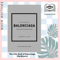 ราคา The Little Book of Balenciaga The Story of the Iconic Fashion House Little Books of Fashion 12th SEW Hardcover (13814550269)