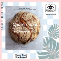 ราคา Querida Upper Crust Homemade Bread the French Way Recipes and Techniques Hardcover by Marie Laure Fréchet (14220120277)