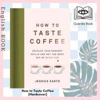 ราคา Querida หนังสือภาษาอังกฤษ How to Taste Coffee Develop Your Sensory Skills and Get the Most Out of Every Cup by Jessica Easto (21013868894)