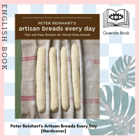 ราคา Querida Peter Reinharts Artisan Breads Every Day Fast and Easy Recipes for World class Breads Hardcover by Peter Reinhart (11665445591)