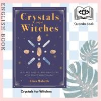 ราคา [Querida] หนังสือภาษาอังกฤษ Crystals for Witches : Rituals, Spells and Practices for Stone Spirit Magic by Eliza Mabelle (14525229298)