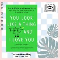 ราคา You Look Like a Thing and I Love You : How Artificial Intelligence Works and Why It's Making the World a Weirder Place (13531210097)