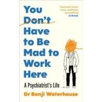 ราคา You Don't Have to Be Mad to Work Here : A Psychiatrist's Life [Paperback] (27360793745)