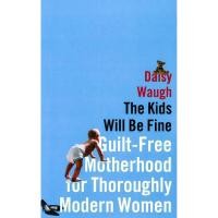 ราคา (BX) KIDS WILL BE FINE: GUILT-FREE MOTHERHOOD (54806376122)