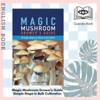 ราคา [Querida] หนังสือภาษาอังกฤษ Magic Mushroom Grower's Guide Simple Steps to Bulk Cultivation by Principium Quaesitor (17552998712)