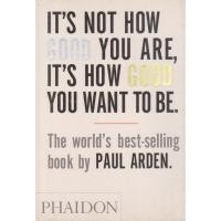 ราคา หนังสือภาษาอังกฤษ It's Not How Good You Are, It's How Good You Want to Be : The world's best-selling book by Paul Arden (41707961908)