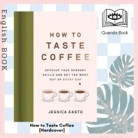 ราคา หนังสือภาษาอังกฤษ How to Taste Coffee: Develop Your Sensory Skills and Get the Most Out of Every Cup by Jessica Easto (22661810507)