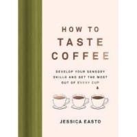 ราคา How to Taste Coffee : Develop Your Sensory Skills and Get the Most Out of Every Cup [Hardcover] (26957640524)