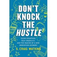 ราคา หนังสือ DON'T KNOCK THE HUSTLE: YOUNG CREATIVES, TECH INGENUITY, AND THE MAKING OF A NEW INNOVATION ECONOMY (9780807035306)