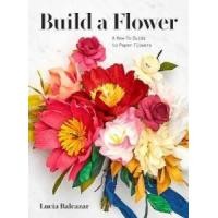 ราคา หนังสือ BUILD A FLOWER: A BEGINNER'S GUIDE TO PAPER FLOWERS (9781419740640)