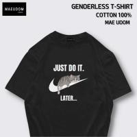 ราคา เสื้อยืด Just do it later V 2 ผ้า Cotton 100 S 5XL (21581128209)