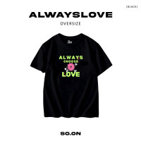 ราคา SO ON เสื้อยืดทรง Oversize ลาย AlwaysLove (21599086164)