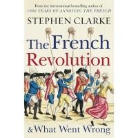 ราคา The French Revolution & What Went Wrong Stephen Clarke Paperback (19173290581)