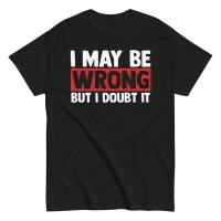 ราคา เสื้อยืดสไตล์แซ่บๆ กวนใจแบบ Sarcastic Quote "I May Be Wrong But I Doubt" (25596804931)