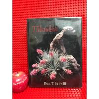 ราคา Tillandsia : Paul T. Isley III ทิลแลนเซีย พืชรากอากาศ พืชวงศ์เดียวกับสับปะรดสี หนังสือภาษาอังกฤษ หนังสือมือสอง (44070119173)