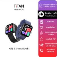 ราคา TITAN GTS 5 Smartwatch วัดออกซิเจนในเลือด สัมผัสได้เต็มจอ นาฬิกาสมาร์ทวอทช์ รับประกัน1ปี (22060328231)