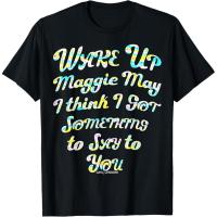 ราคา Wake Up Maggie May I Think I Got Something To Say To You เสื้อยืด (43717167040)