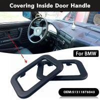 ราคา ภายในรถครอบคลุมภายในมือจับประตูสําหรับ BMW 318I 318S 325 E30 Bezel 51211876043 ชิ้นส่วนมือจับประตูภายในรถยนต์ (57500263251)