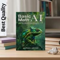 ราคา คณิตศาสตร์พื้นฐานสําหรับ AI: คู่มือกําหนดการเริ่มต้นสู่มูลนิธิทางคณิตศาสตร์ของปัญญาประดิษฐ์ - แอนดรูว์ ฮินตัน (46702418620)