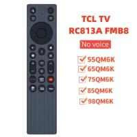 ราคา ใหม่ TCL RC813A FMB8 ทีวีรีโมทคอนโทรลใช้งานร่วมกับ TCL TV 55QM6K 65QM6K 75QM6K 85QM6K 98QM6K อุปกรณ์เสริมไม่มีเสียง (54605319218)